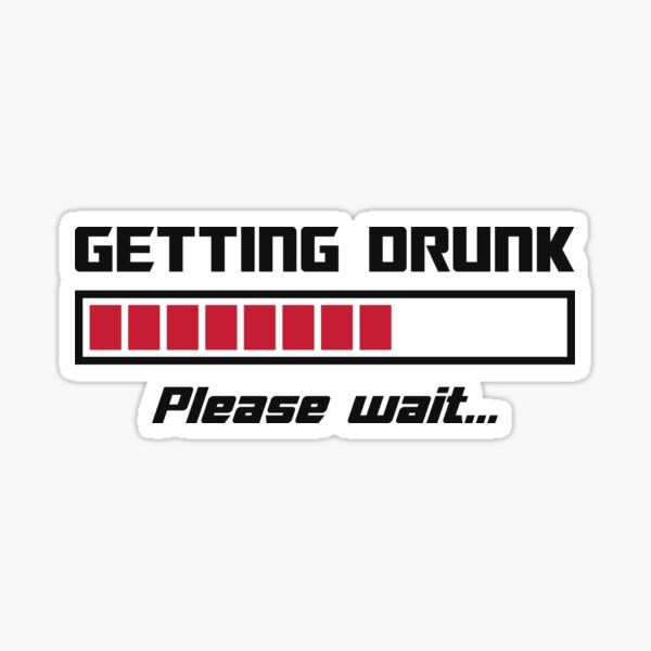 Gettng drunk please wait sticker