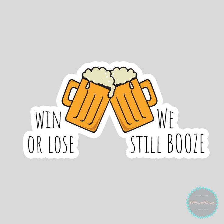 Win or Loose We Still Booze Beer Mugs Sticker