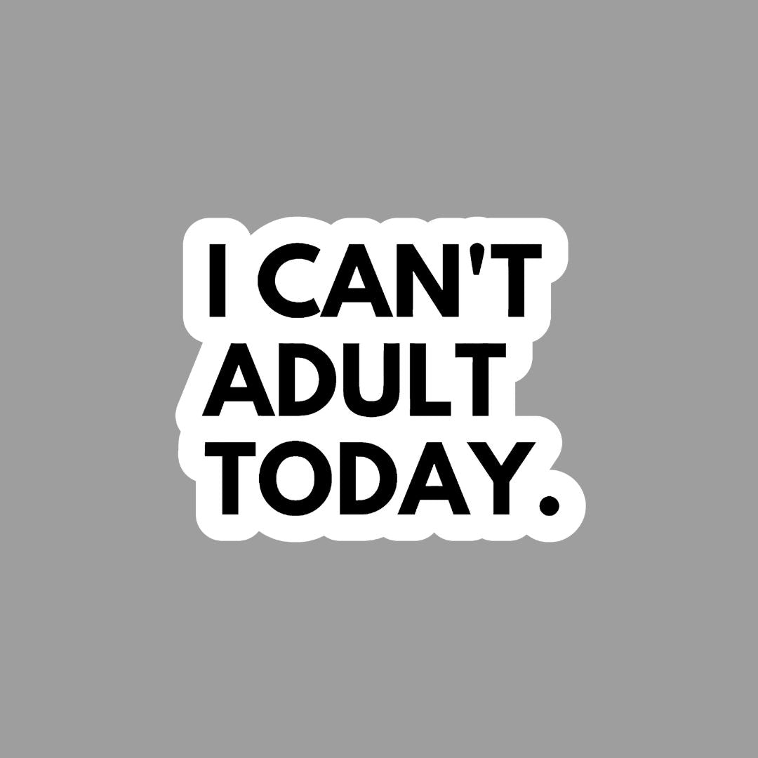 I can't Adult today Sticker