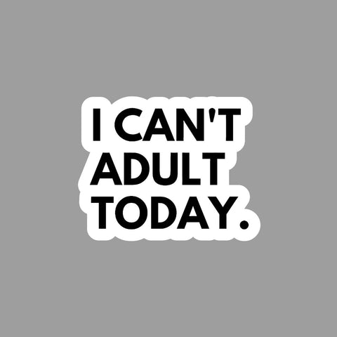 I can't Adult today Sticker