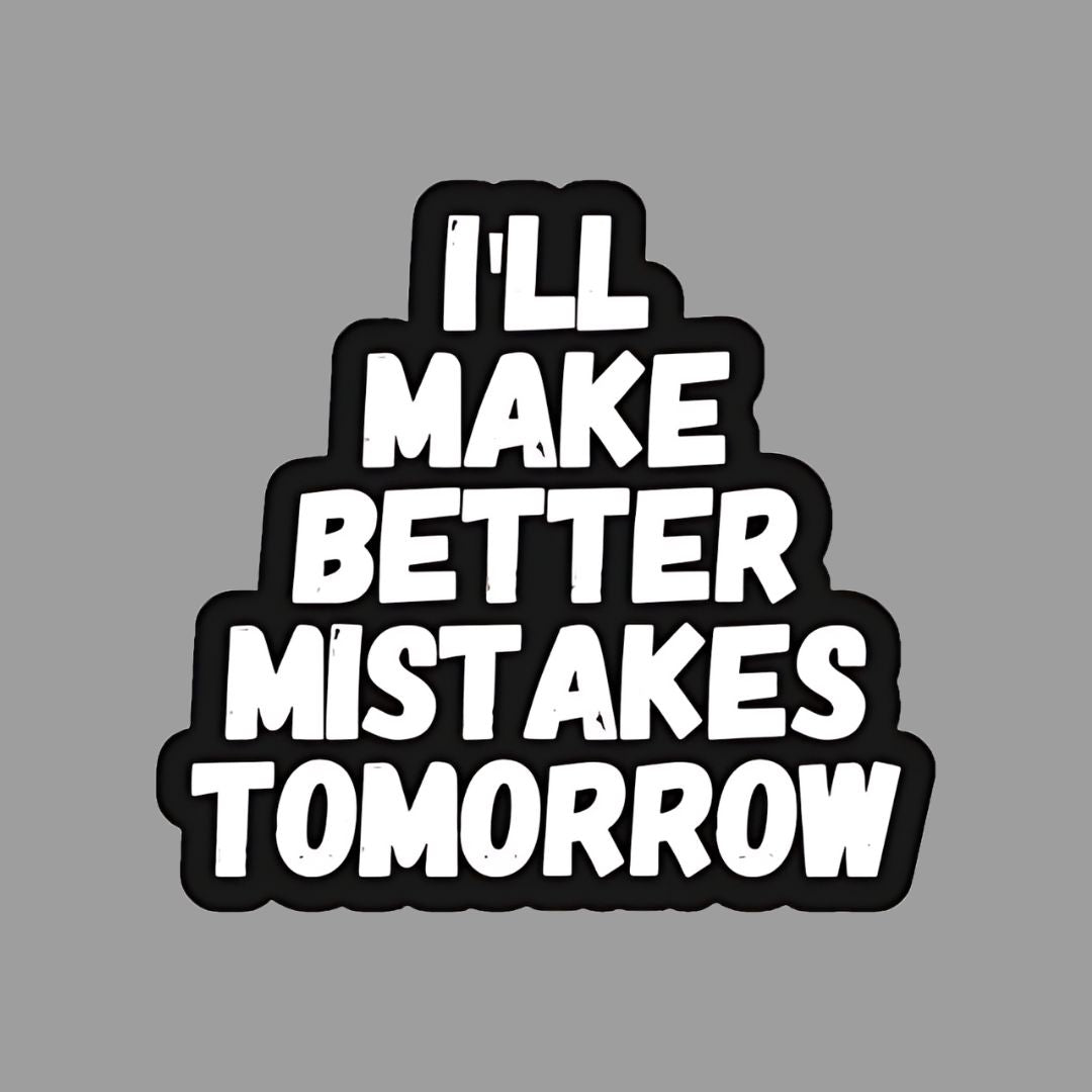 I'll make Better Mistakes tomorrow Sticker