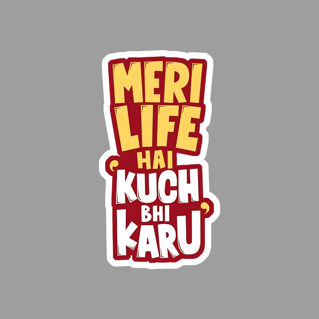 Meri Life Hai kuch Bhi Karu Sticker