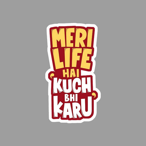 Meri Life Hai kuch Bhi Karu Sticker