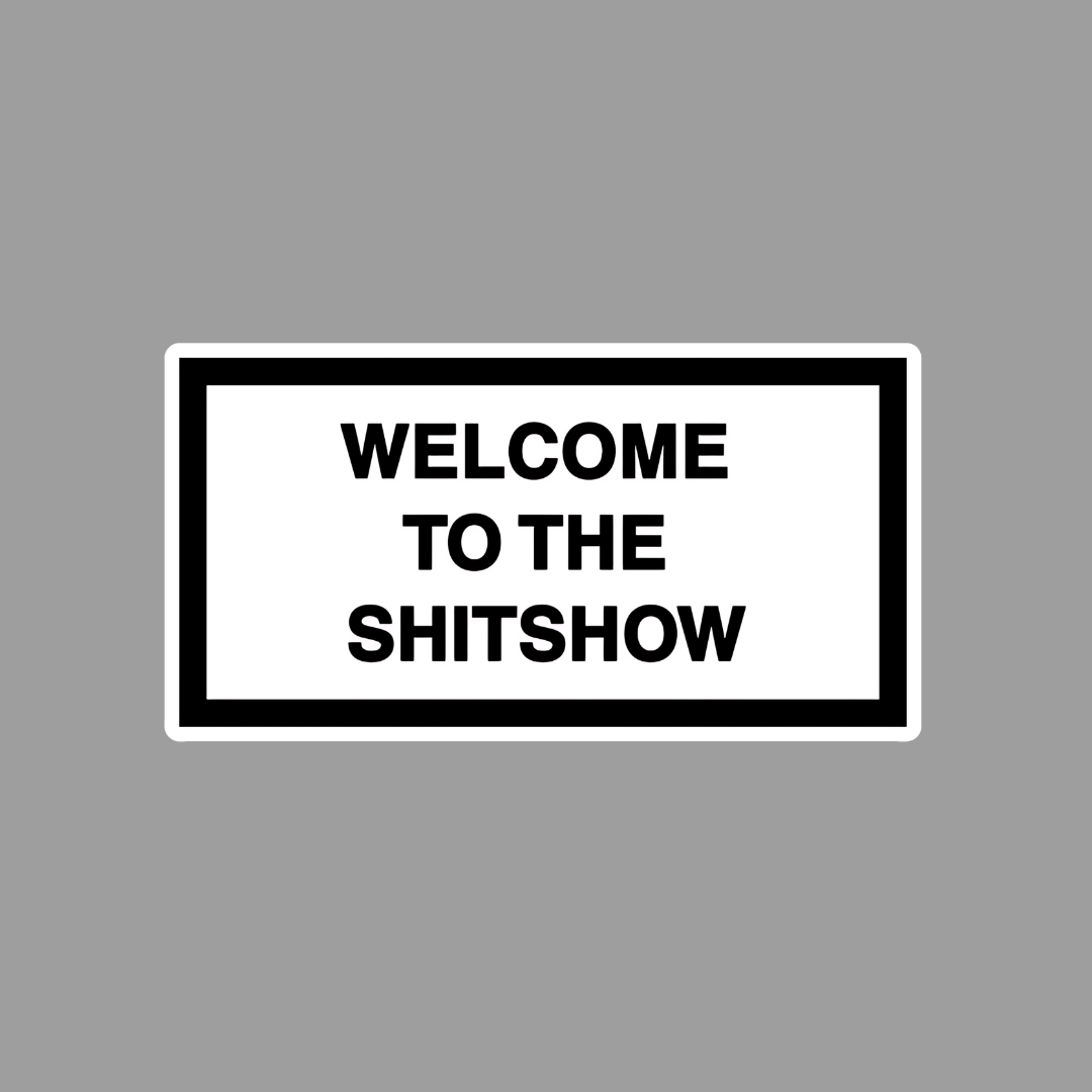 Welcome to the Shitshow Sticker