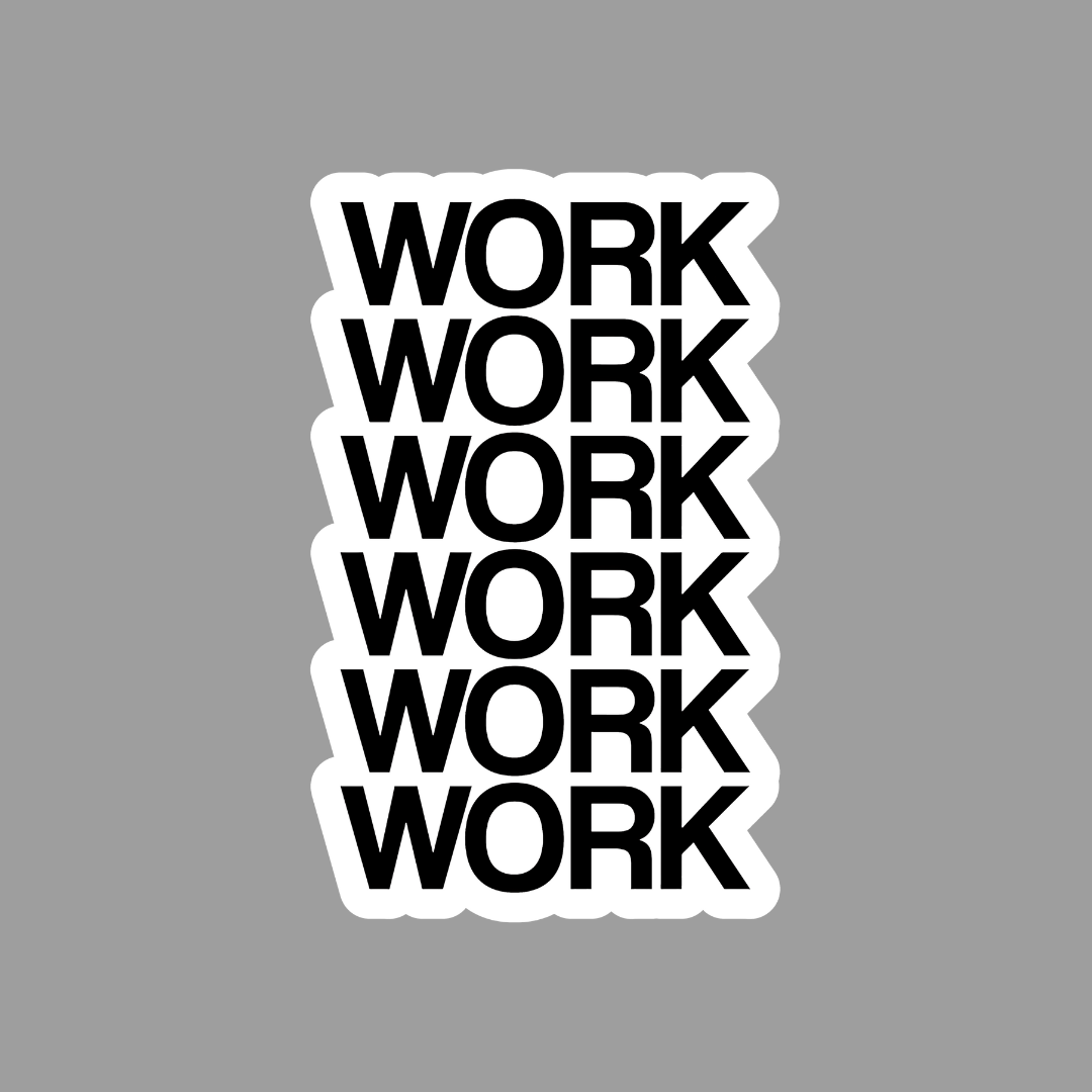 Work Work Work Sticker