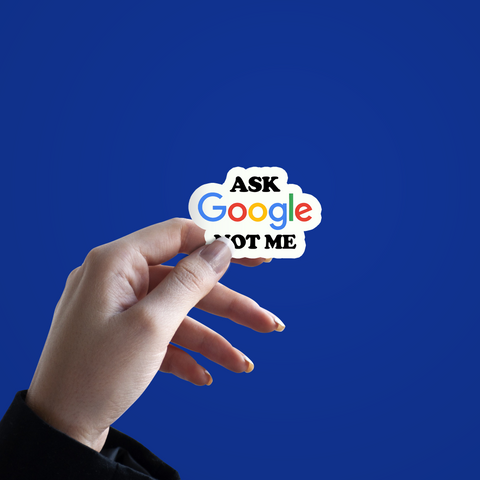 Ask Google not me Sticker