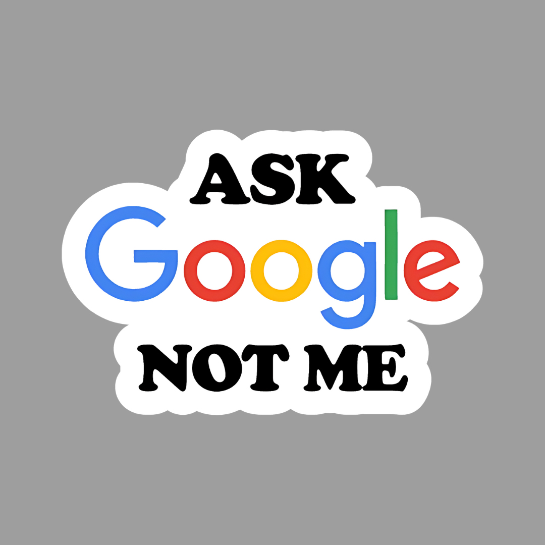 Ask Google not me Sticker