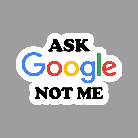 Ask Google not me Sticker