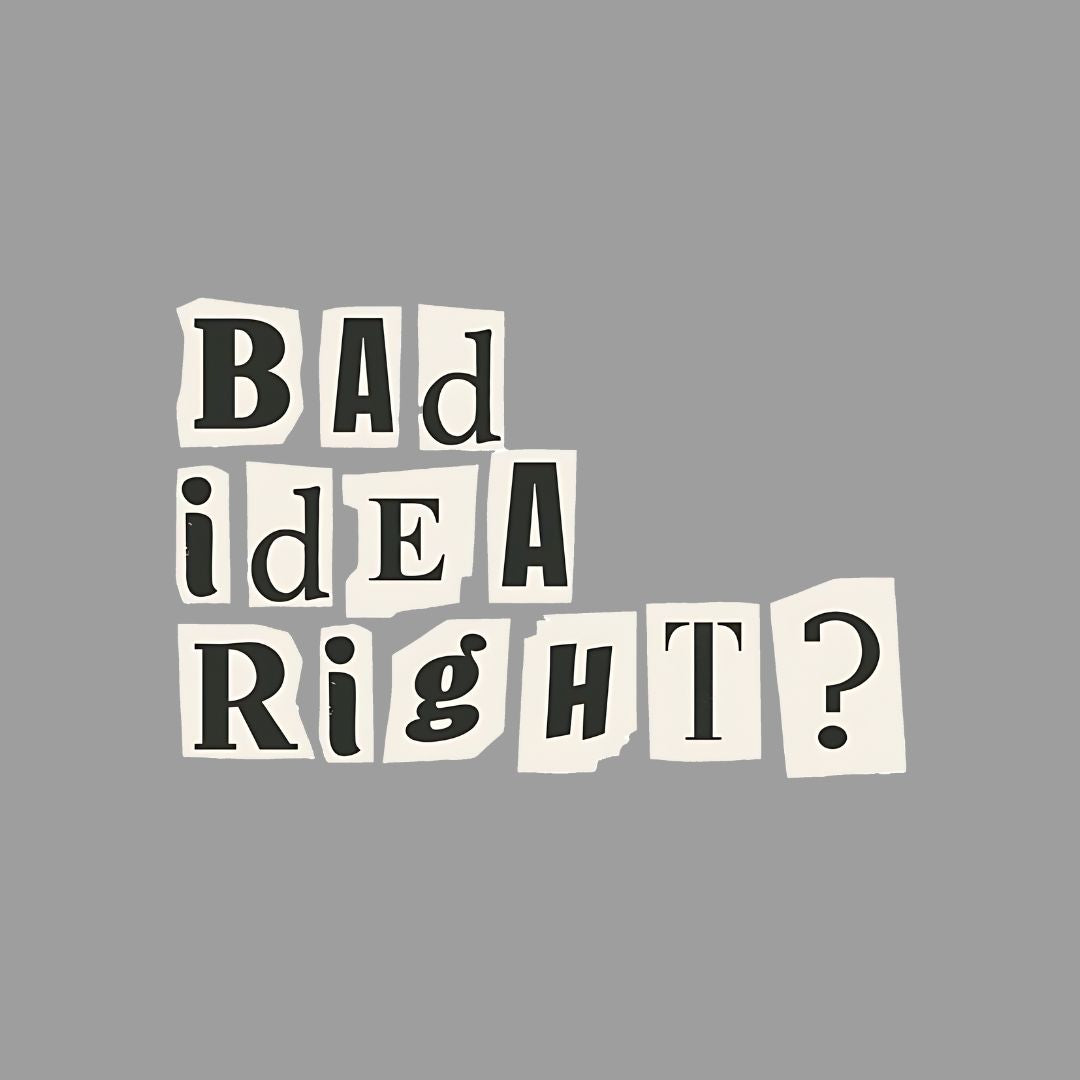 Bad Idea Right  Sticker