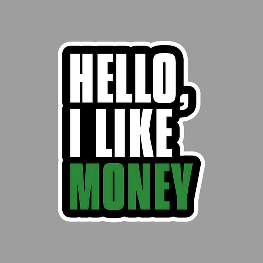 Hello, I Like Money Sticker