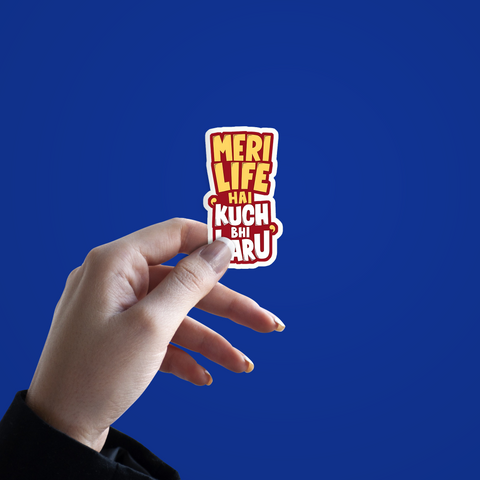 Meri Life Hai kuch Bhi Karu Sticker