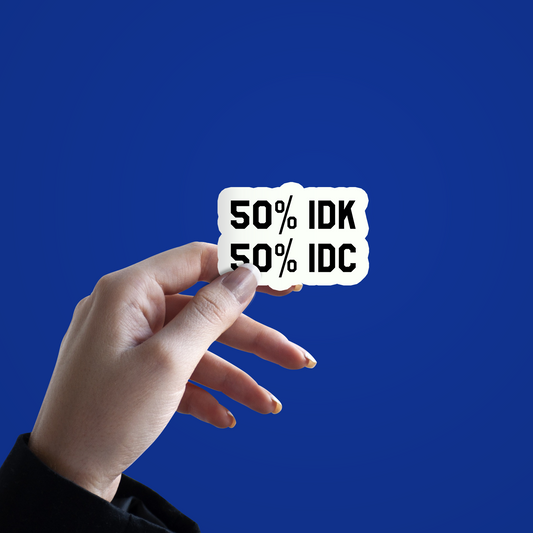 50- IDK 50- IDC Sticker