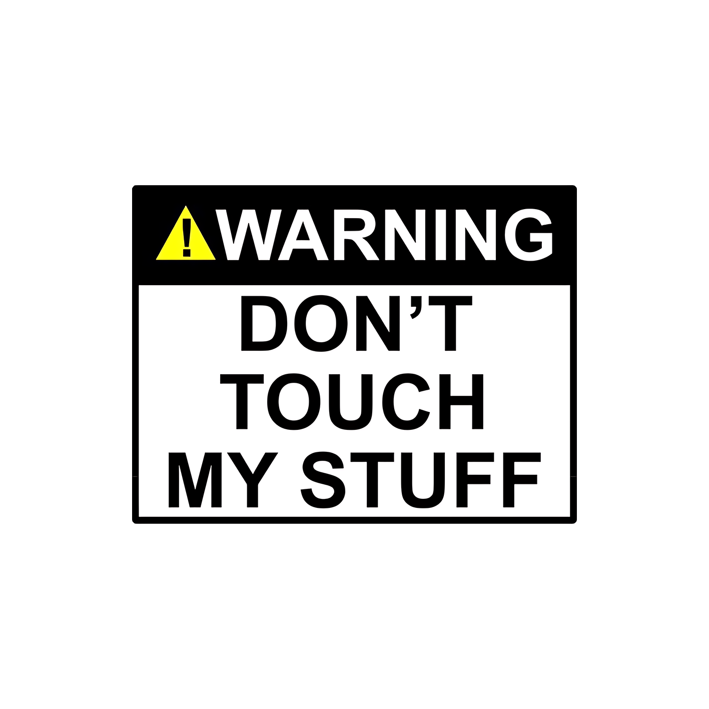 Warning, Don't Touch My Stuff Sticker