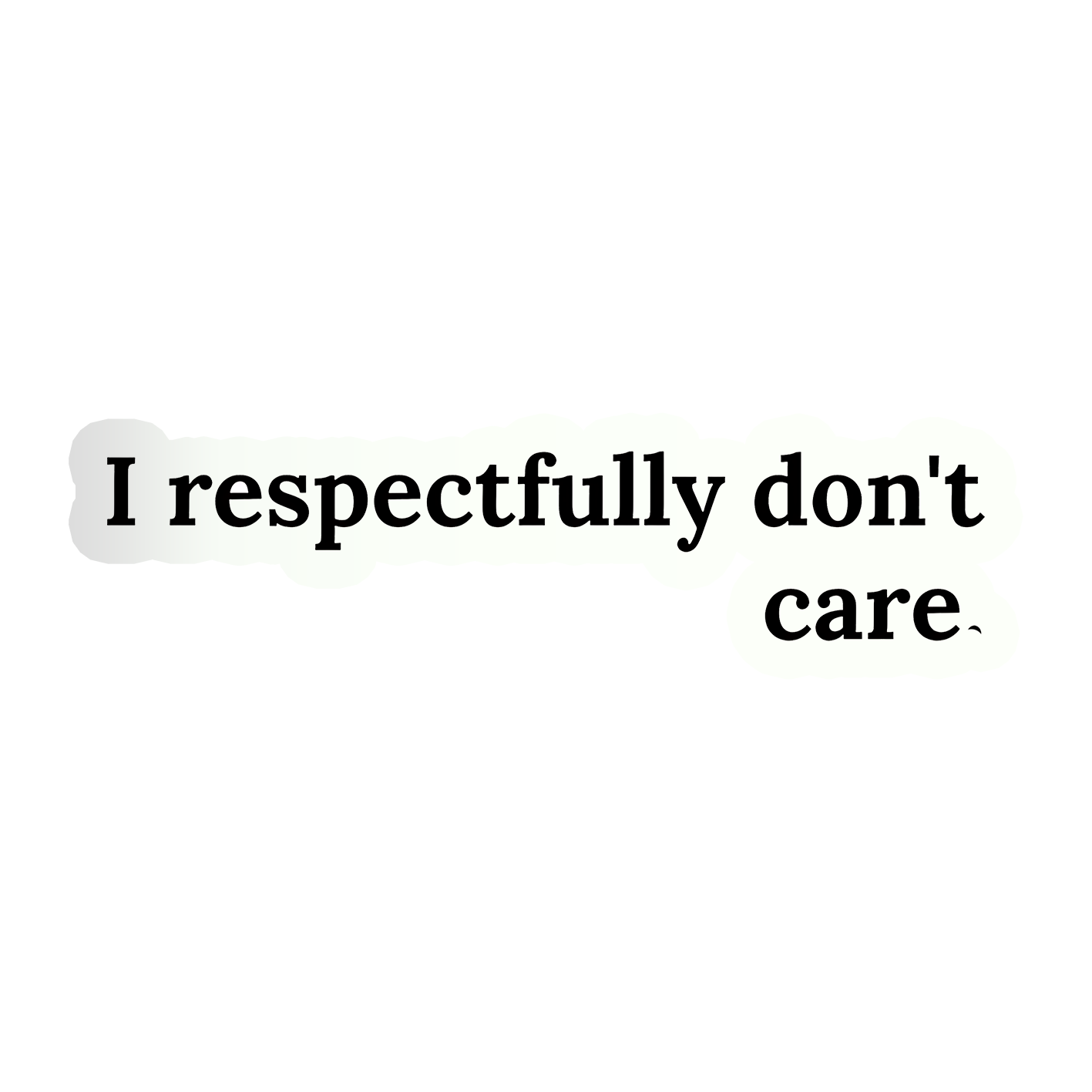 I Respectfully don't Care Sticker