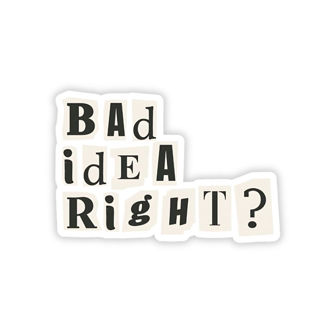 Bad Idea right bumper Sticker