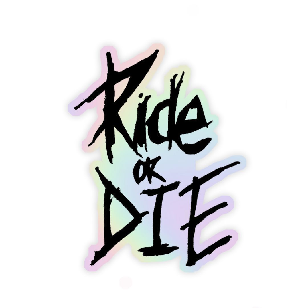 Ride or Die  Holographic Sticker