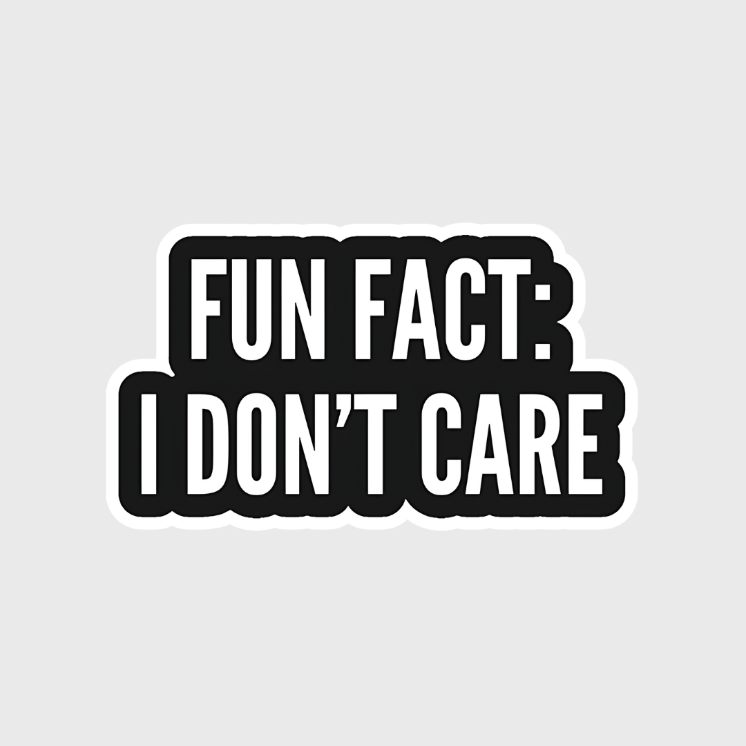 Fun Fact i don't care sticker