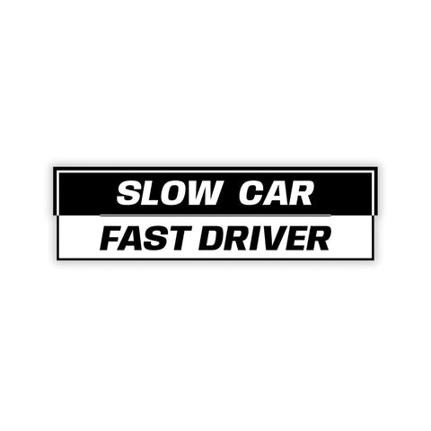 Slow car fast Driver bumper Sticker