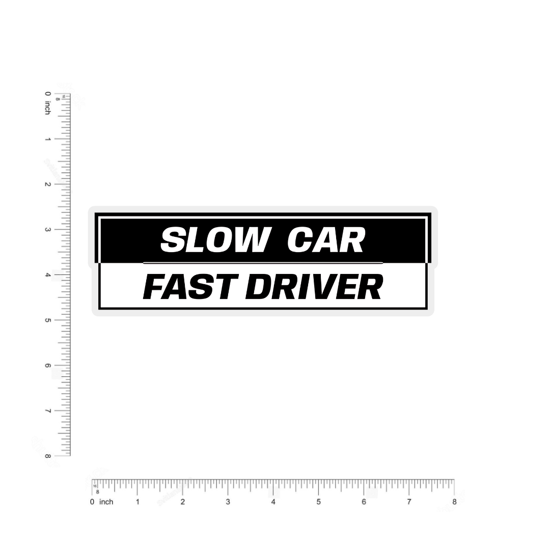 Slow car fast Driver bumper Sticker