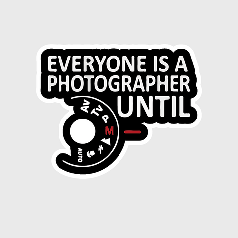 Everyone is a photographer until sticker