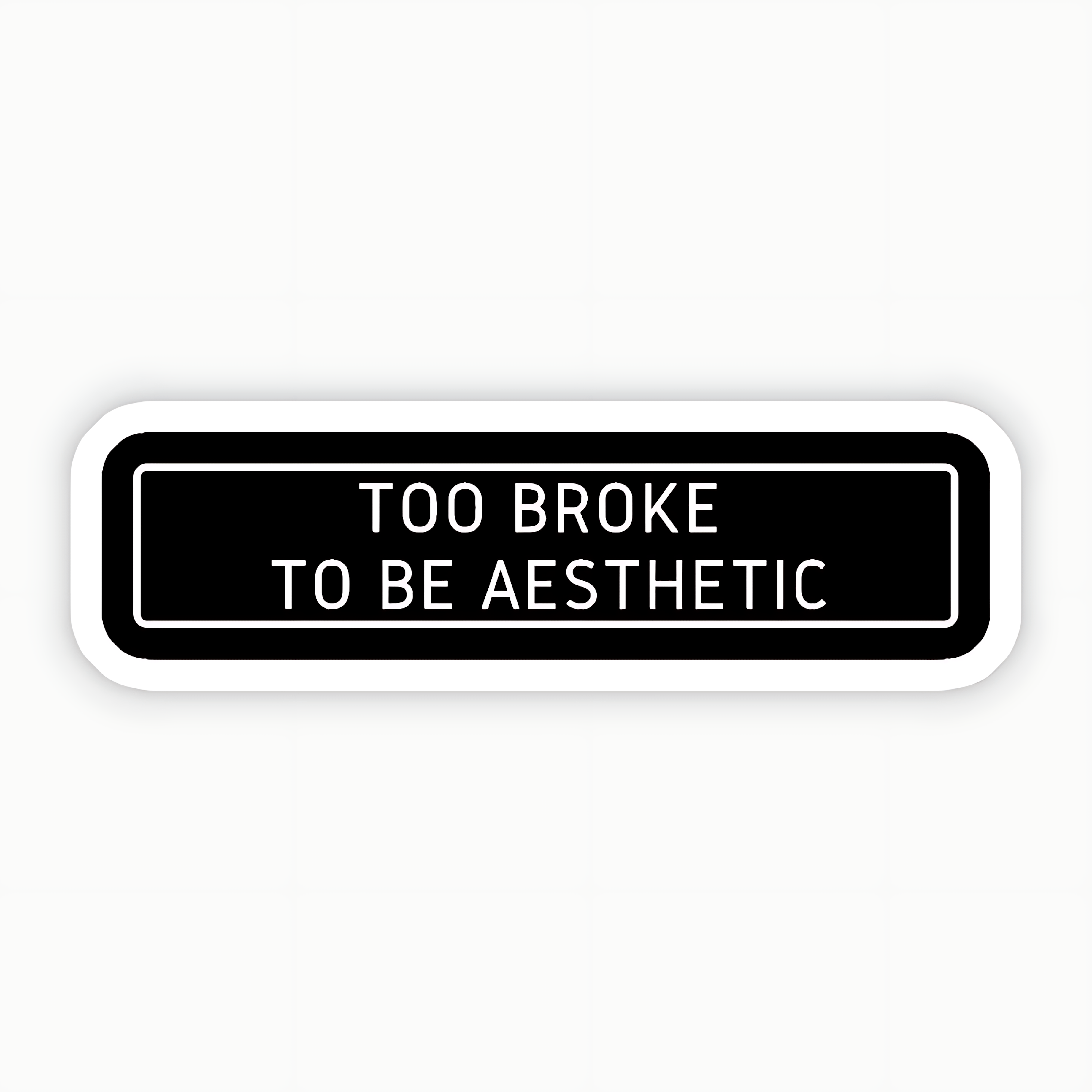 To Broke To Be Aesthetic Sticker