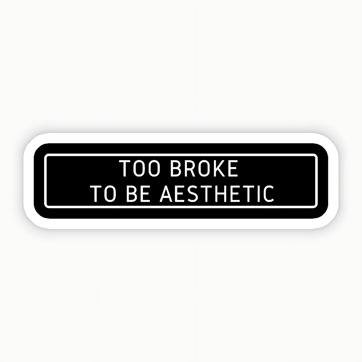 To Broke To Be Aesthetic Sticker