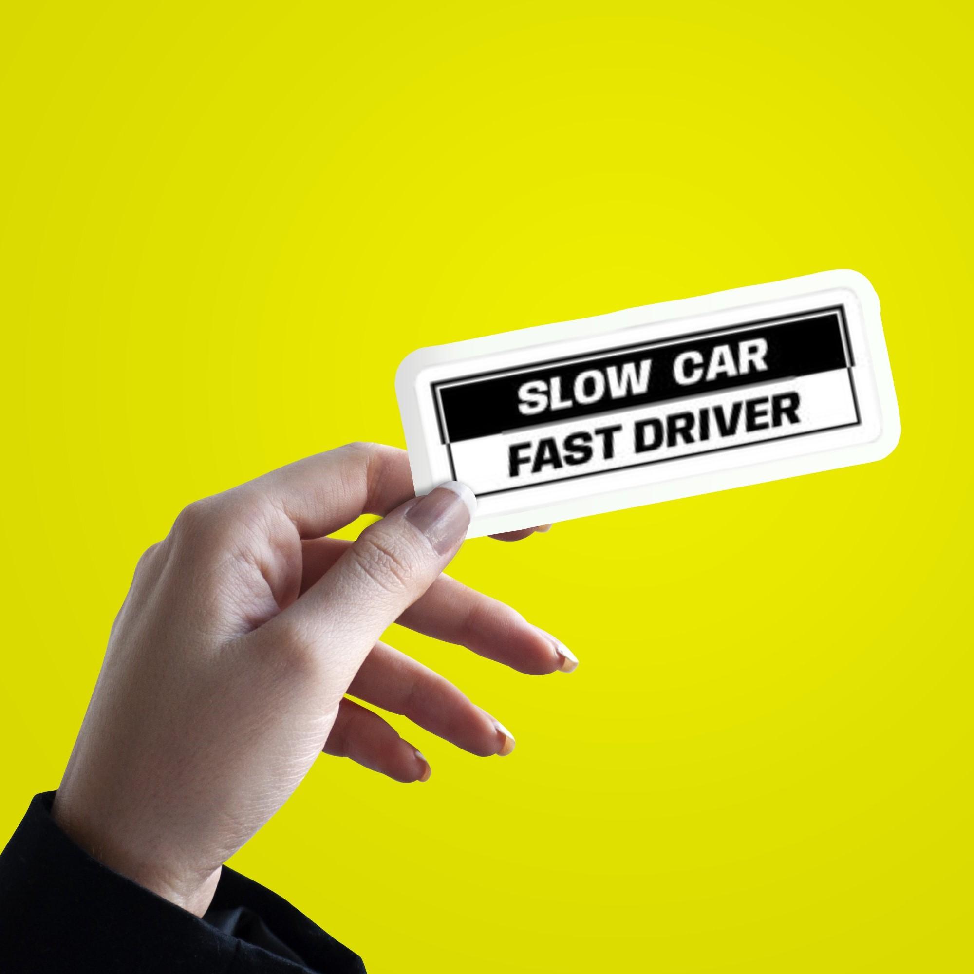 Slow Car Fast Driver Sticker