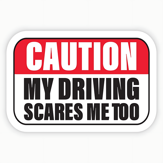 Caution My Driving Scares Me Too Sticker