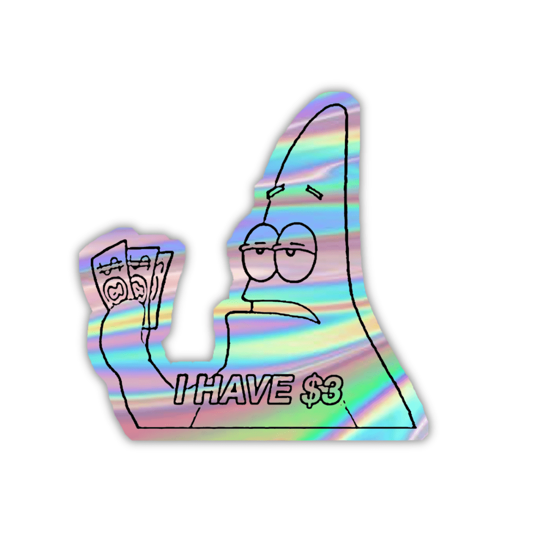 I Have 3 $ Patrick Star Holographic Sticker