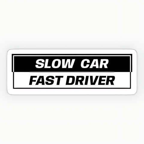 Slow Car Fast Driver Sticker