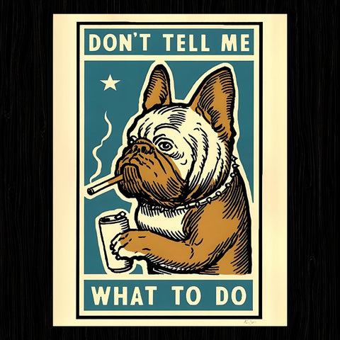 DON'T TELL ME WHAT TO DO DOG SAVAGE Poster