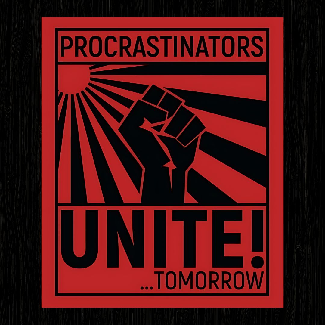 PROCRASTINATORS UNITE TOMORROW Poster