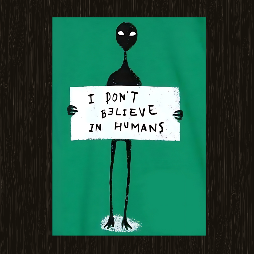 I don't believe in humans alien poster